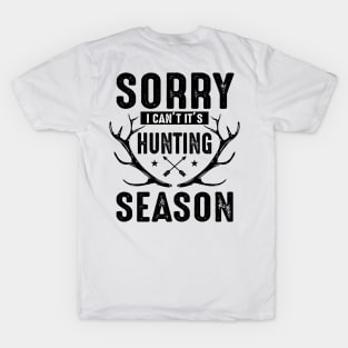 Sorry I can't it's Hunting season T-Shirt